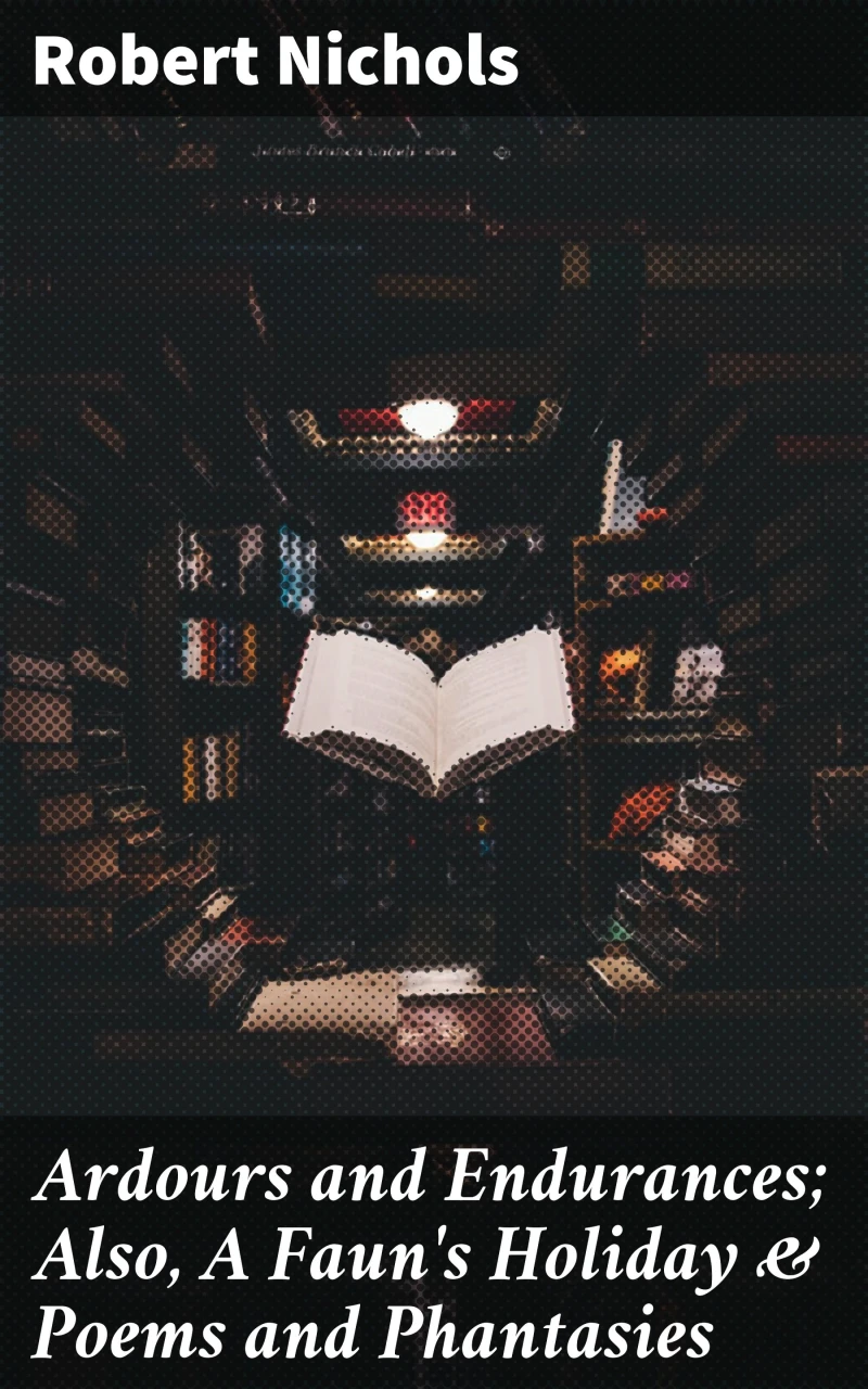 Portada: Ardours and Endurances; Also, A Faun's Holiday & Poems and Phantasies