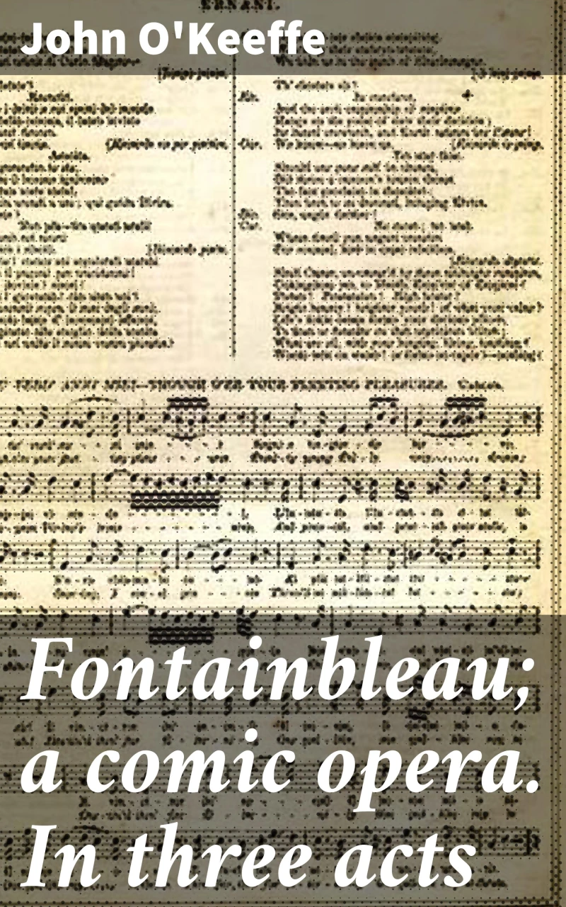 Portada: Fontainbleau; a comic opera. In three acts