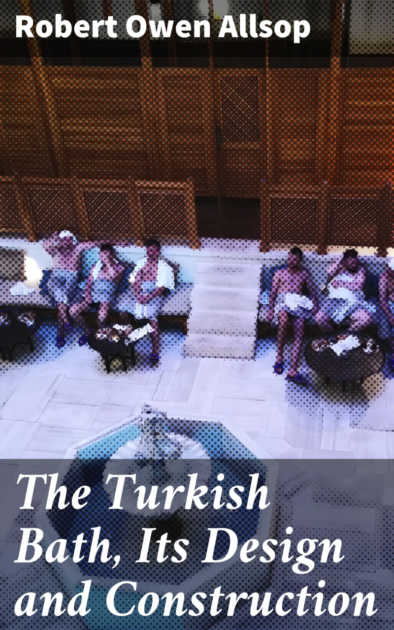Portada: The Turkish Bath, Its Design and Construction
