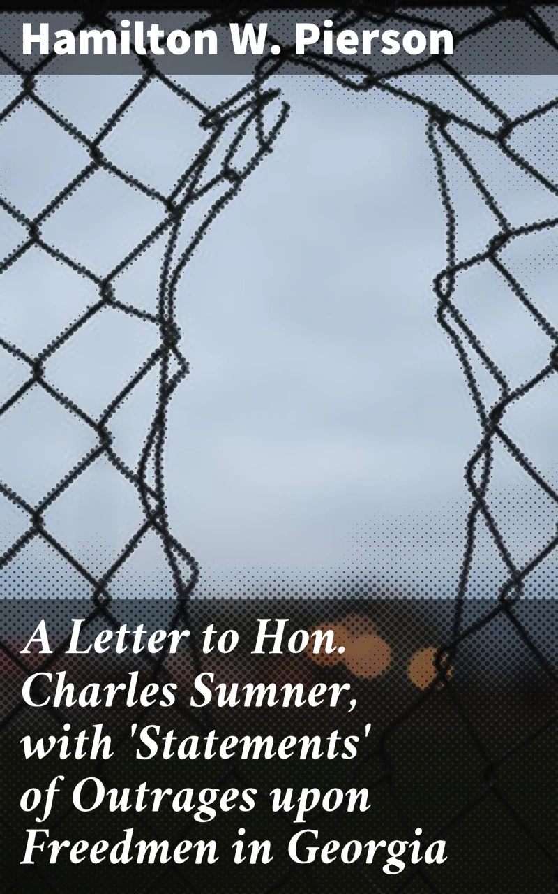 Portada: A Letter to Hon. Charles Sumner, with 'Statements' of Outrages upon Freedmen in Georgia