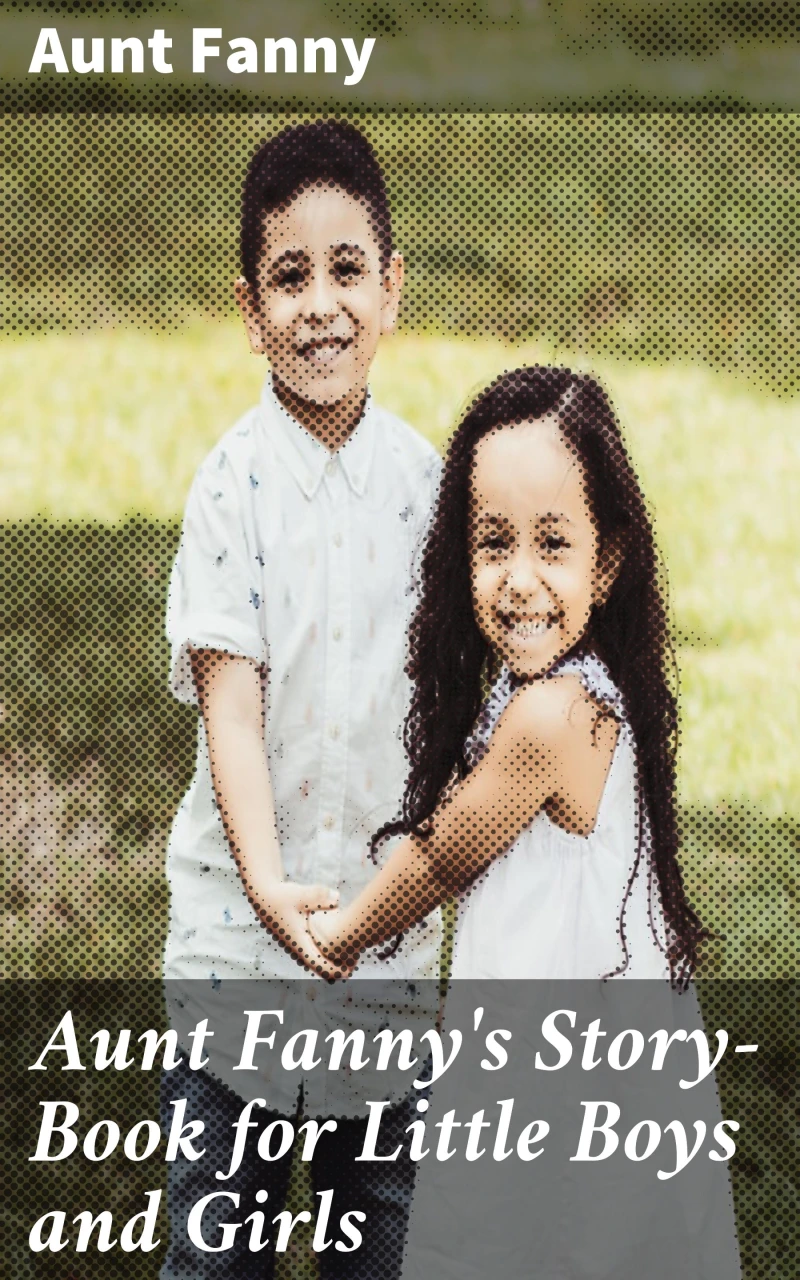 Portada: Aunt Fanny's Story-Book for Little Boys and Girls