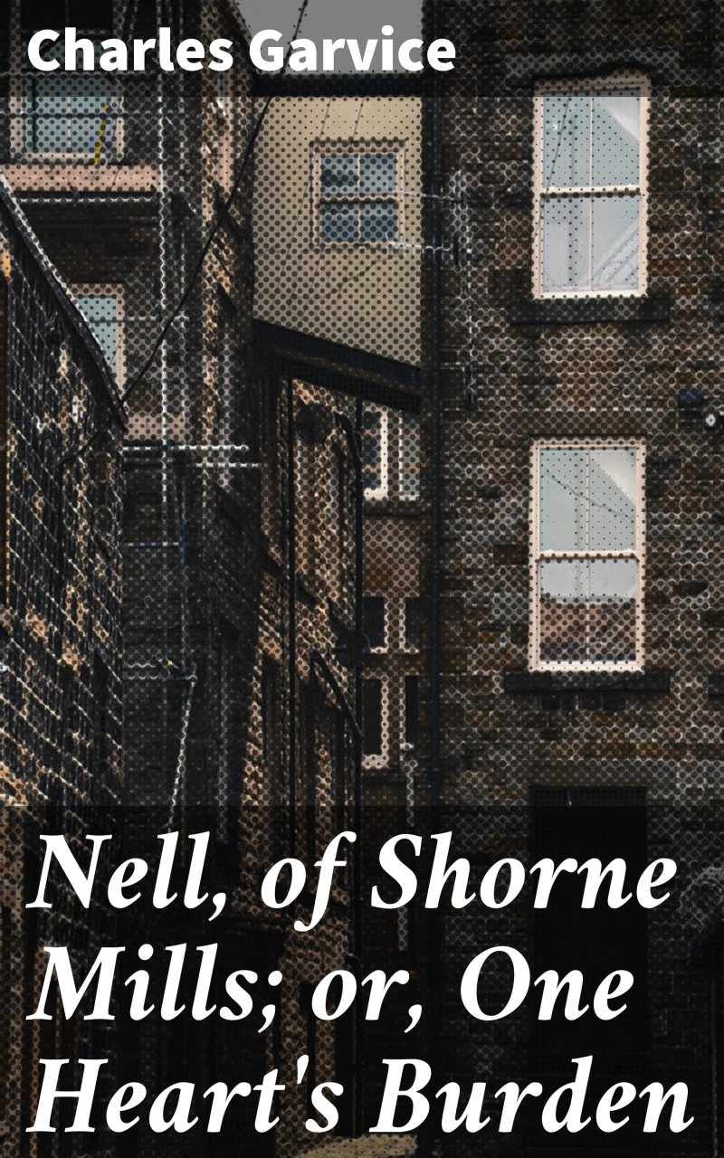 Portada: Nell, of Shorne Mills; or, One Heart's Burden