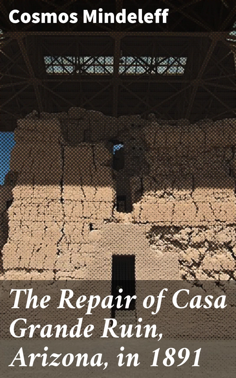 Portada: The Repair of Casa Grande Ruin, Arizona, in 1891