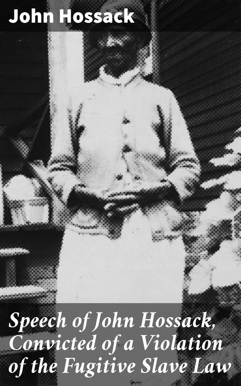 Portada: Speech of John Hossack, Convicted of a Violation of the Fugitive Slave Law