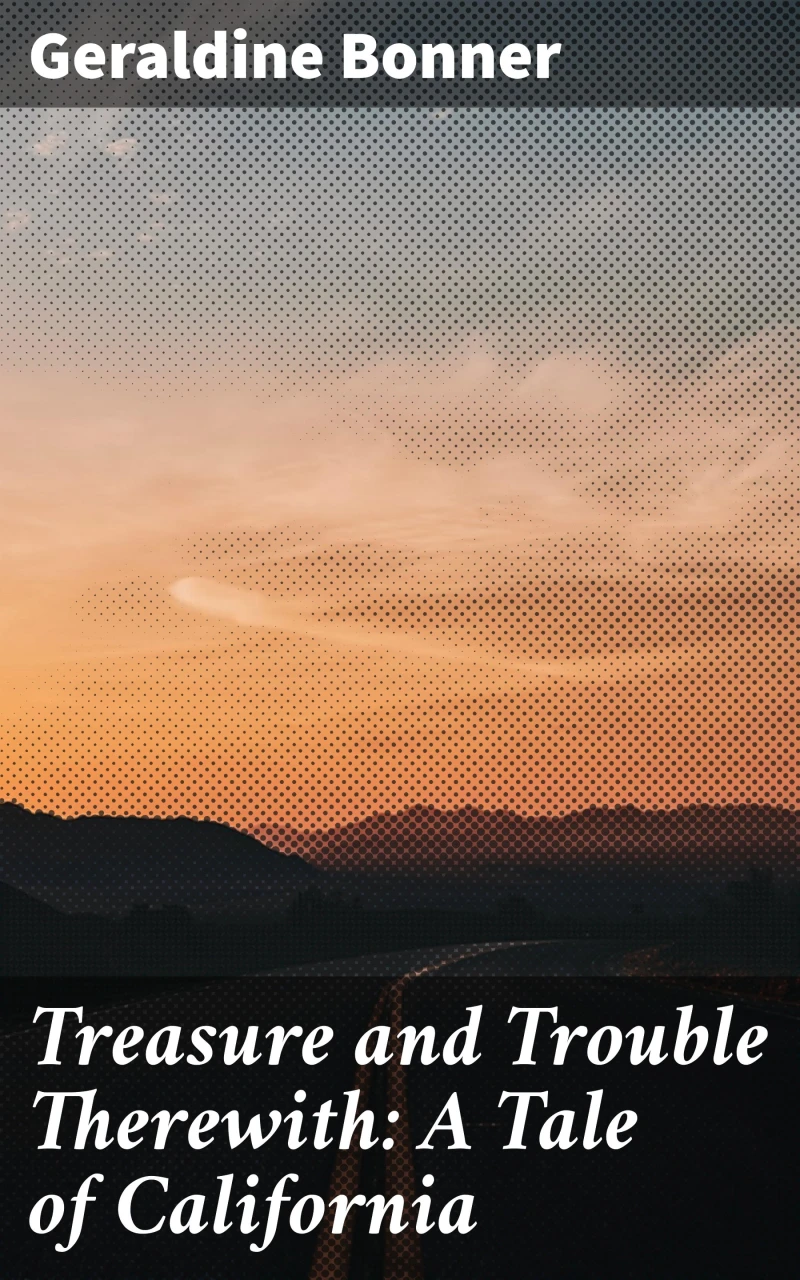 Portada: Treasure and Trouble Therewith: A Tale of California