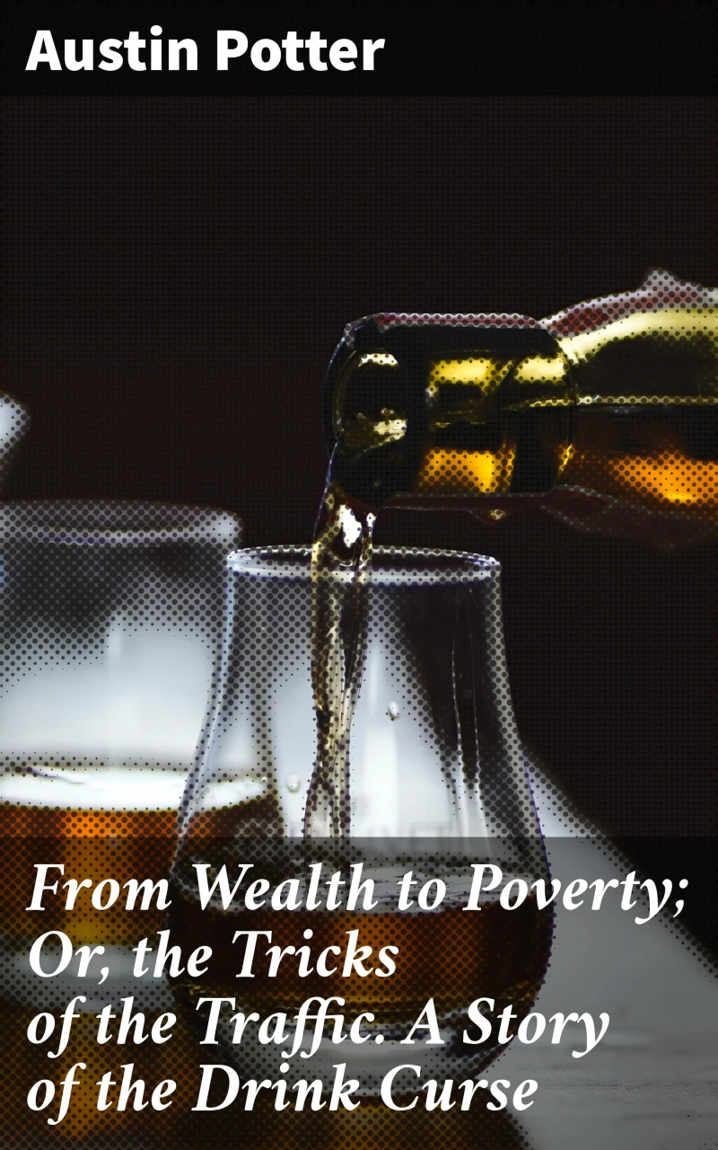 Portada: From Wealth to Poverty; Or, the Tricks of the Traffic. A Story of the Drink Curse