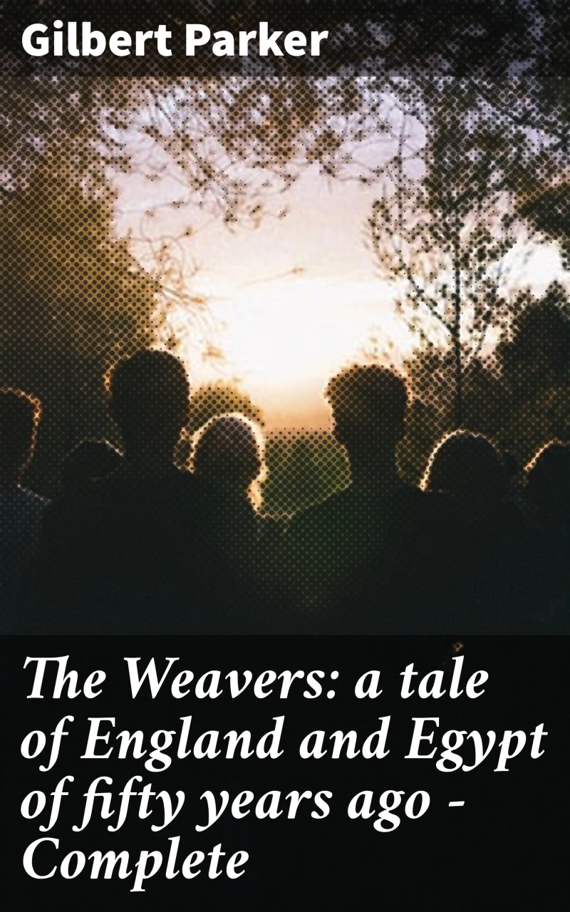 Portada: The Weavers: a tale of England and Egypt of fifty years ago - Complete