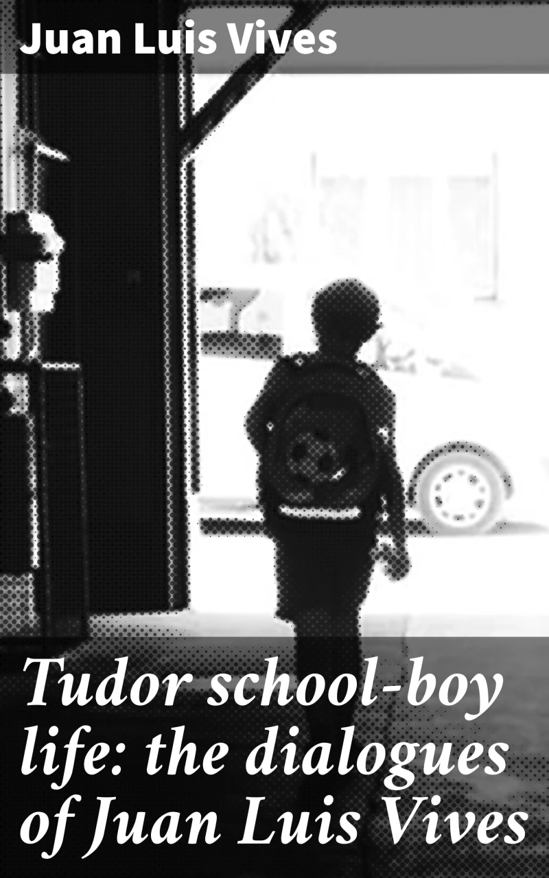 Portada: Tudor school-boy life: the dialogues of Juan Luis Vives