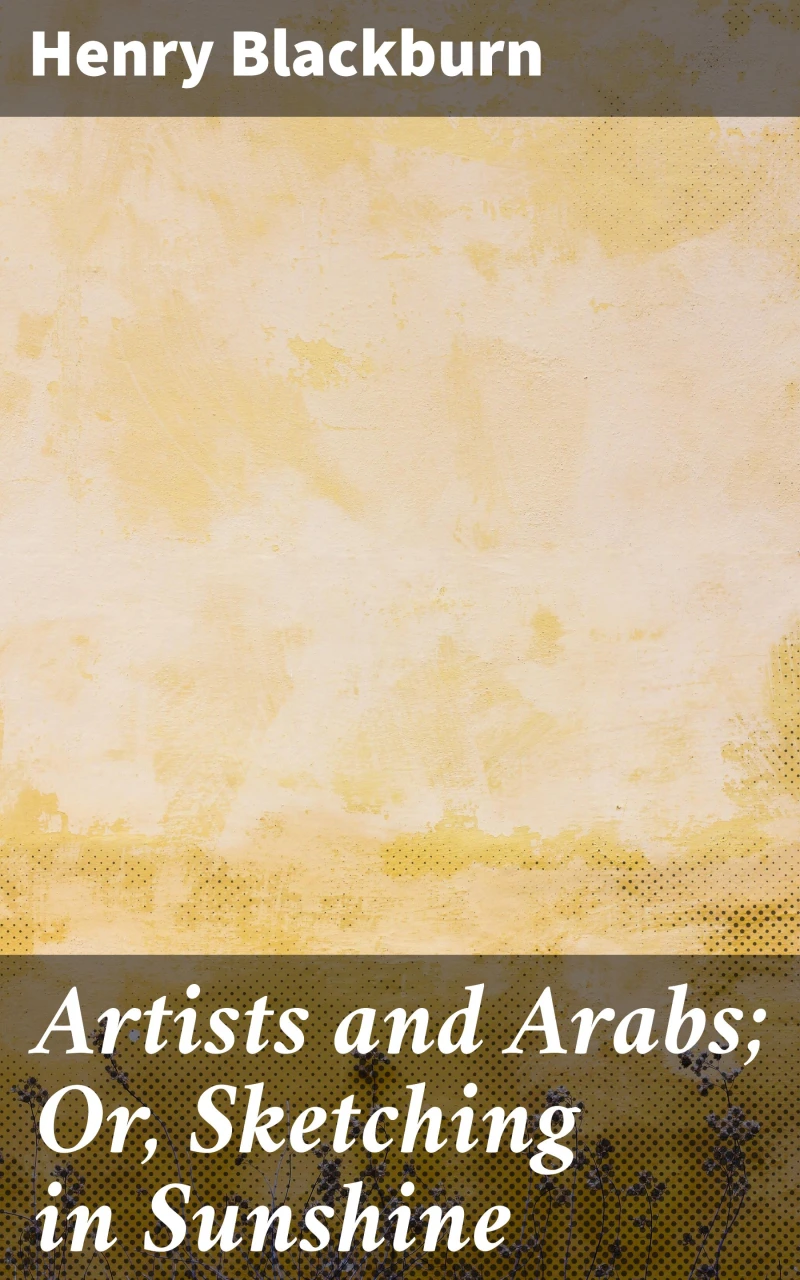 Portada: Artists and Arabs; Or, Sketching in Sunshine