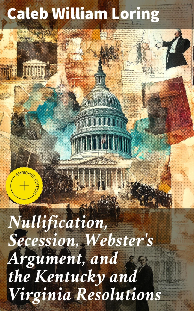 Portada: Nullification, Secession, Webster's Argument, and the Kentucky and Virginia Resolutions