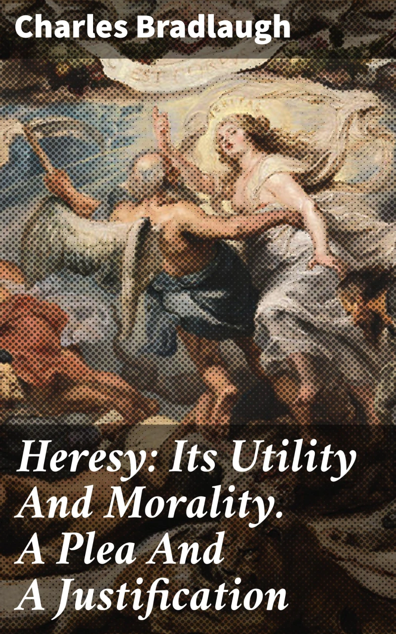 Portada: Heresy: Its Utility And Morality. A Plea And A Justification
