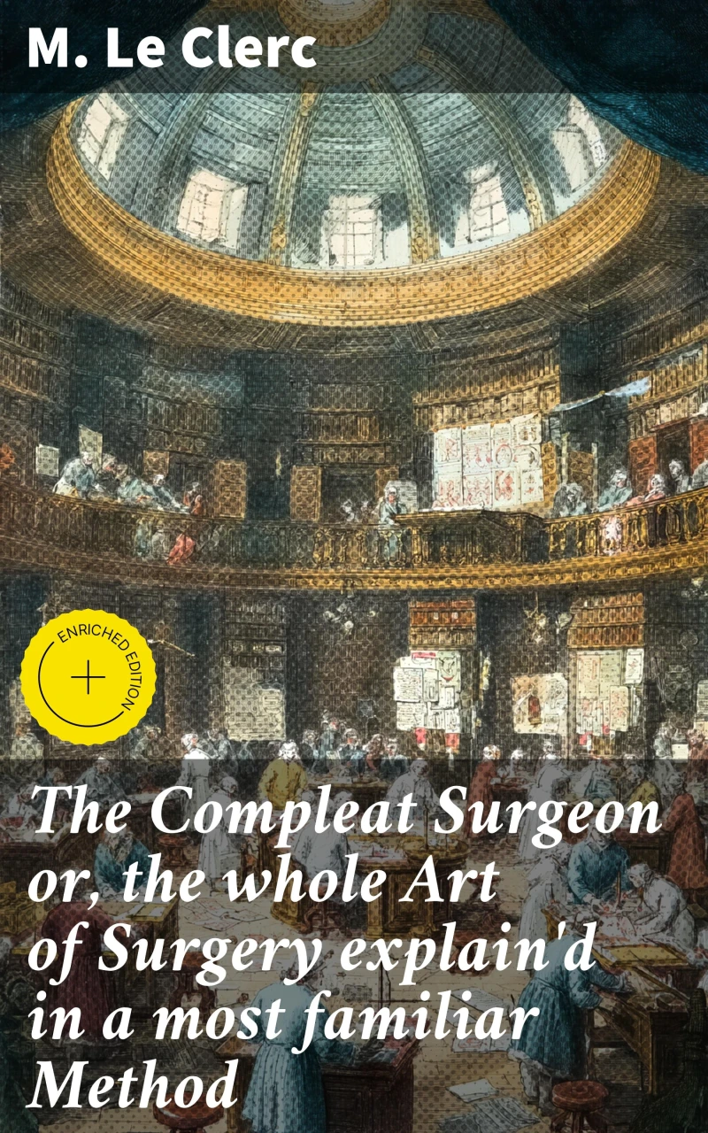 Portada: The Compleat Surgeon or, the whole Art of Surgery explain'd in a most familiar Method