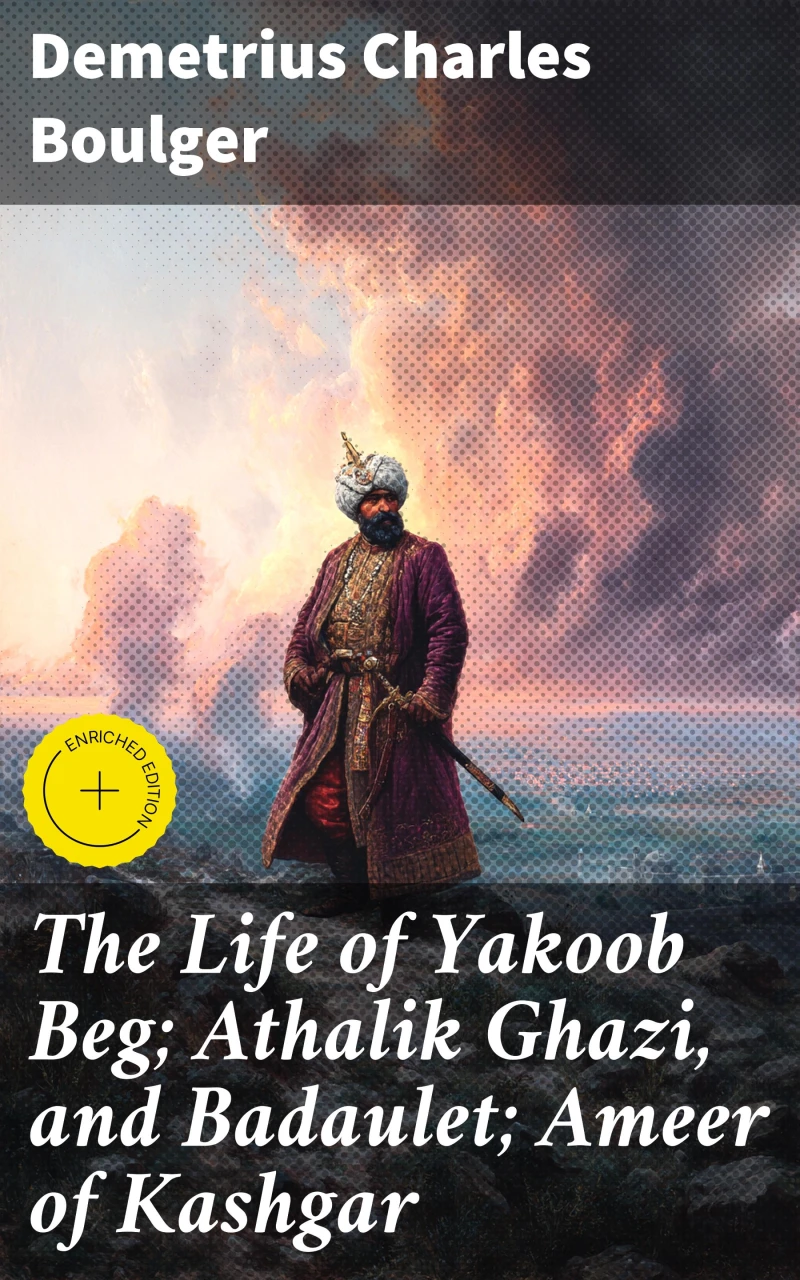 Portada: The Life of Yakoob Beg; Athalik Ghazi, and Badaulet; Ameer of Kashgar