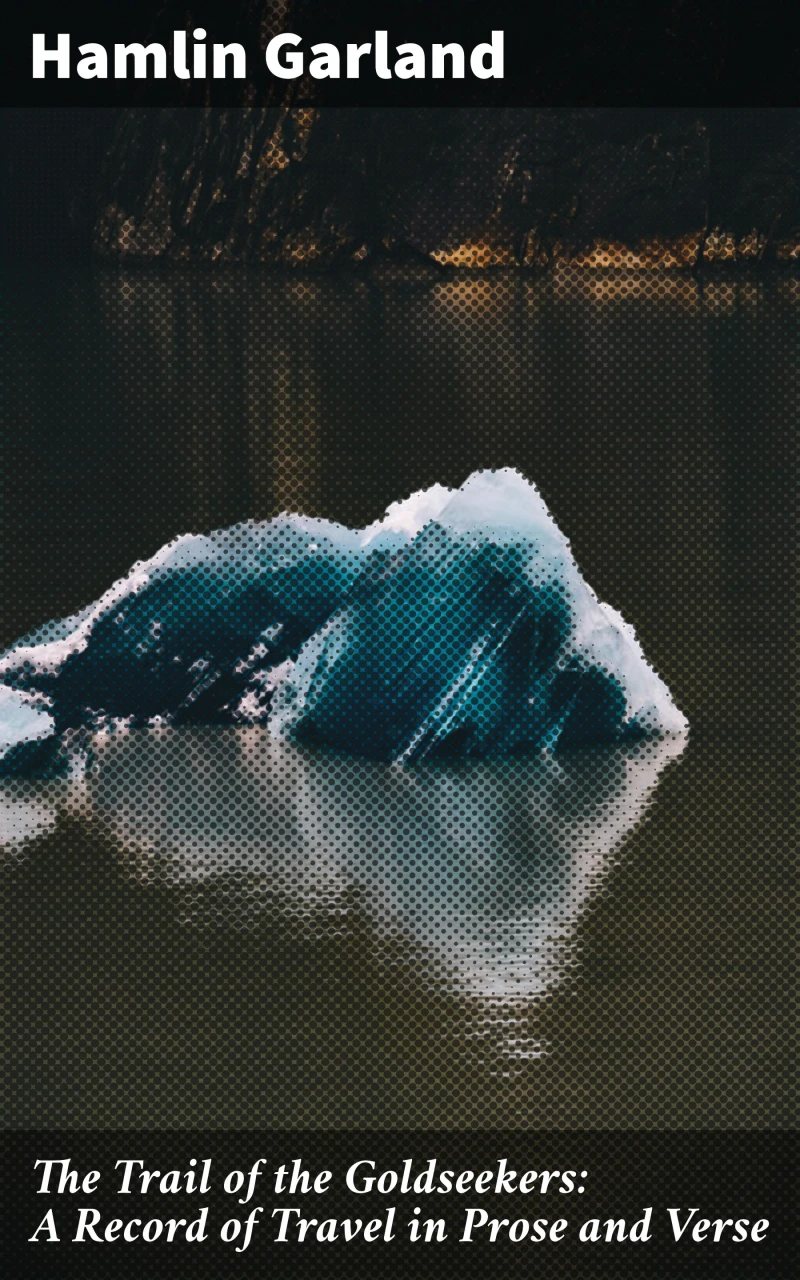 Portada: The Trail of the Goldseekers: A Record of Travel in Prose and Verse