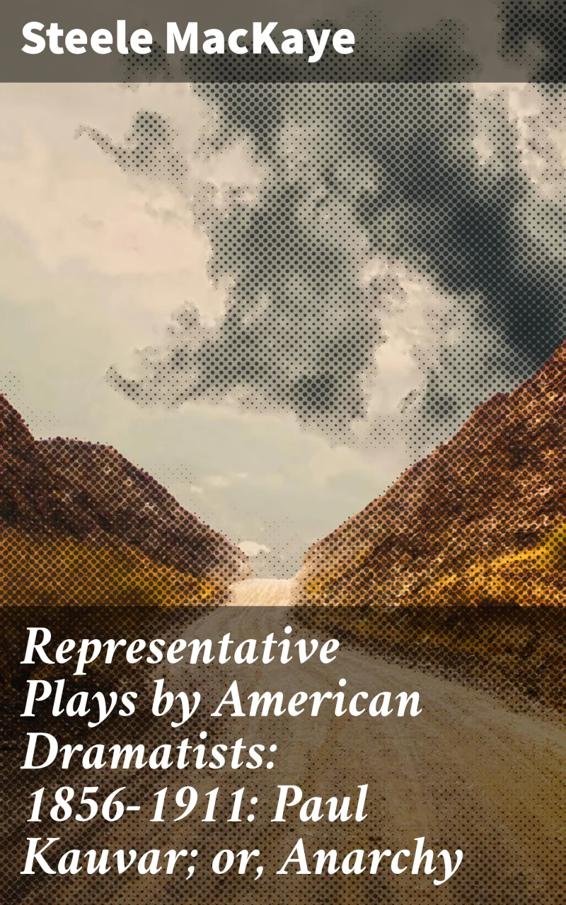 Portada: Representative Plays by American Dramatists: 1856-1911: Paul Kauvar; or, Anarchy
