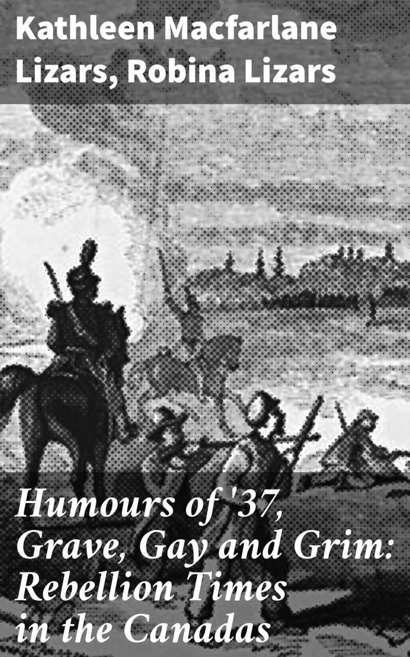 Portada: Humours of '37, Grave, Gay and Grim: Rebellion Times in the Canadas