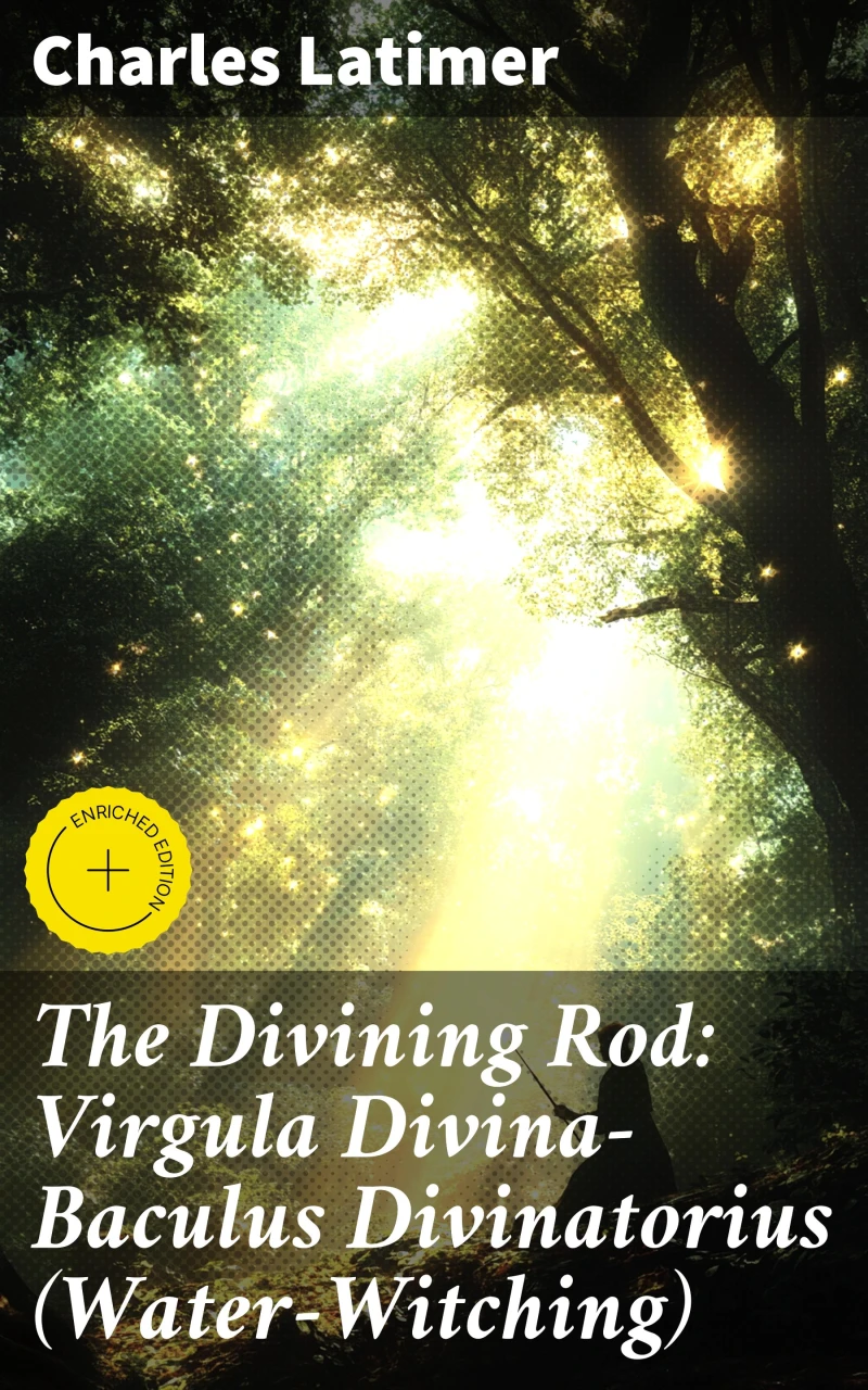 Portada: The Divining Rod: Virgula Divina—Baculus Divinatorius (Water-Witching)