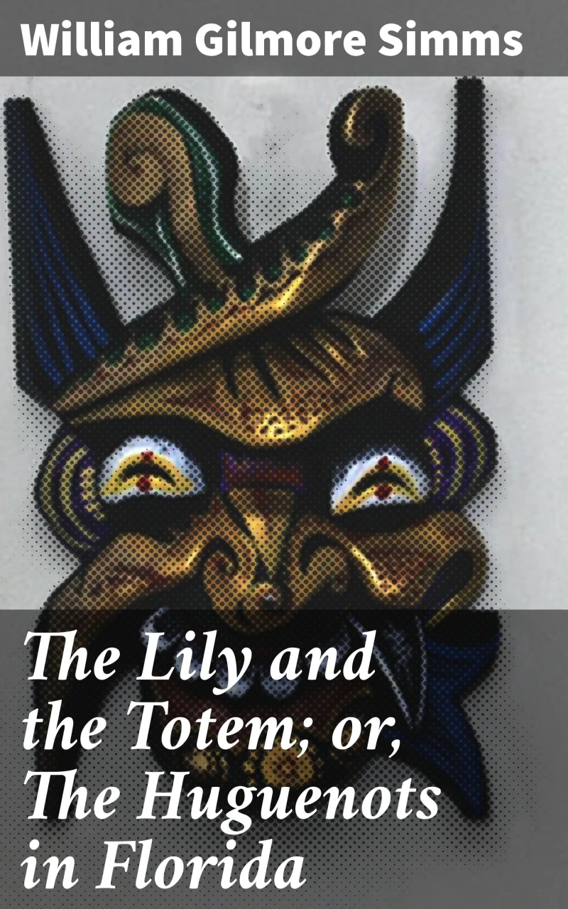 Portada: The Lily and the Totem; or, The Huguenots in Florida