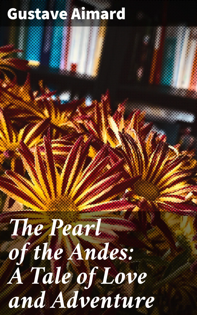 Portada: The Pearl of the Andes: A Tale of Love and Adventure