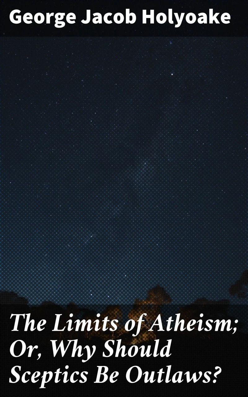 Portada: The Limits of Atheism; Or, Why Should Sceptics Be Outlaws?