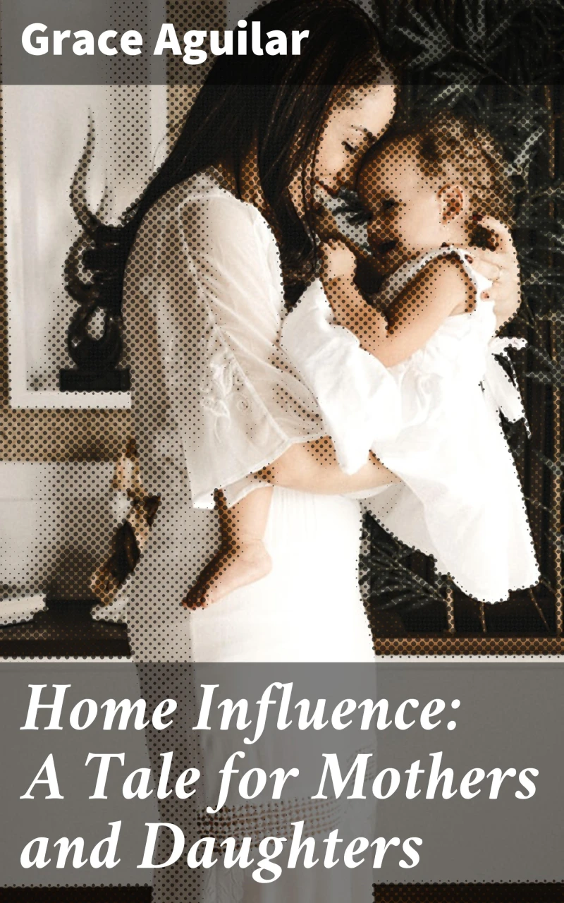 Portada: Home Influence: A Tale for Mothers and Daughters