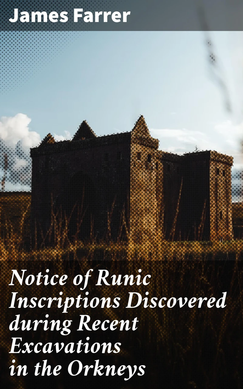 Portada: Notice of Runic Inscriptions Discovered during Recent Excavations in the Orkneys