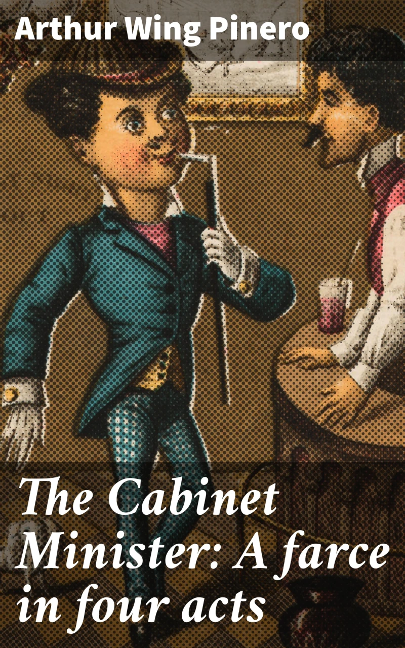 Portada: The Cabinet Minister: A farce in four acts