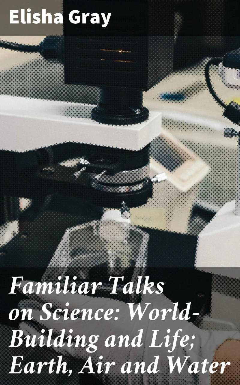 Portada: Familiar Talks on Science: World-Building and Life; Earth, Air and Water