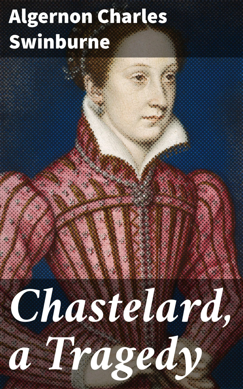 Portada: Chastelard, a Tragedy