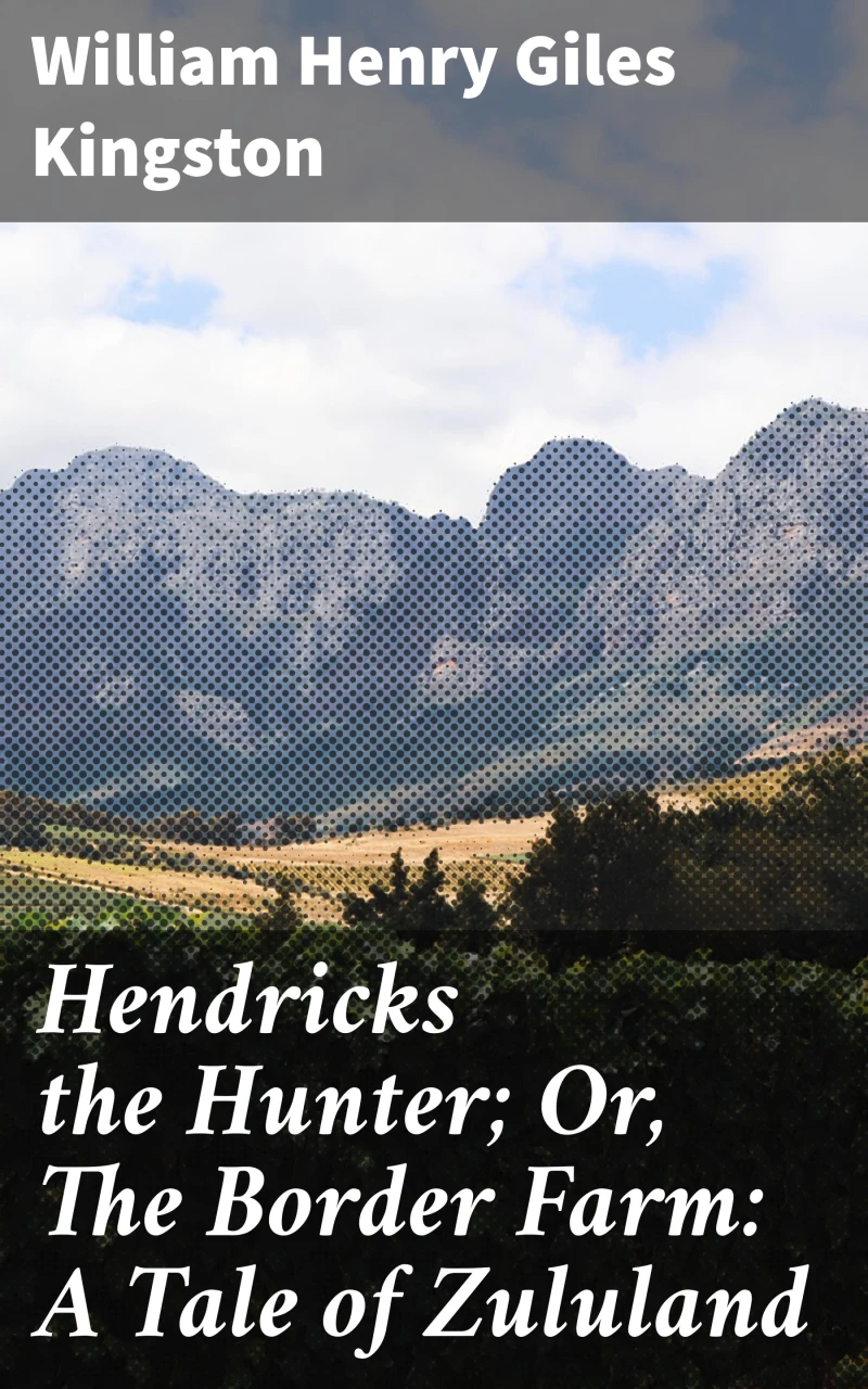 Portada: Hendricks the Hunter; Or, The Border Farm: A Tale of Zululand