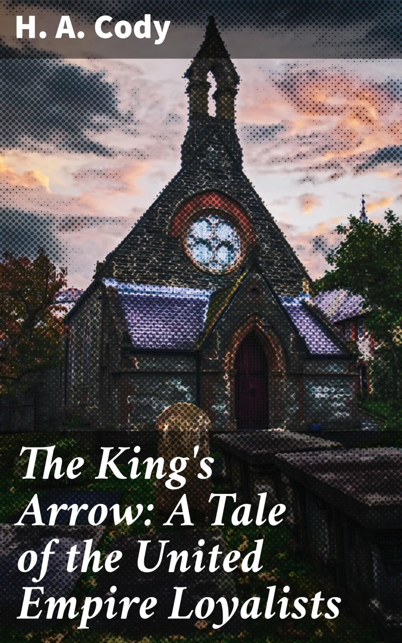 Portada: The King's Arrow: A Tale of the United Empire Loyalists