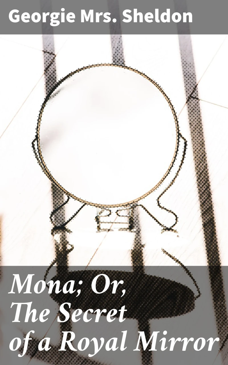 Portada: Mona; Or, The Secret of a Royal Mirror