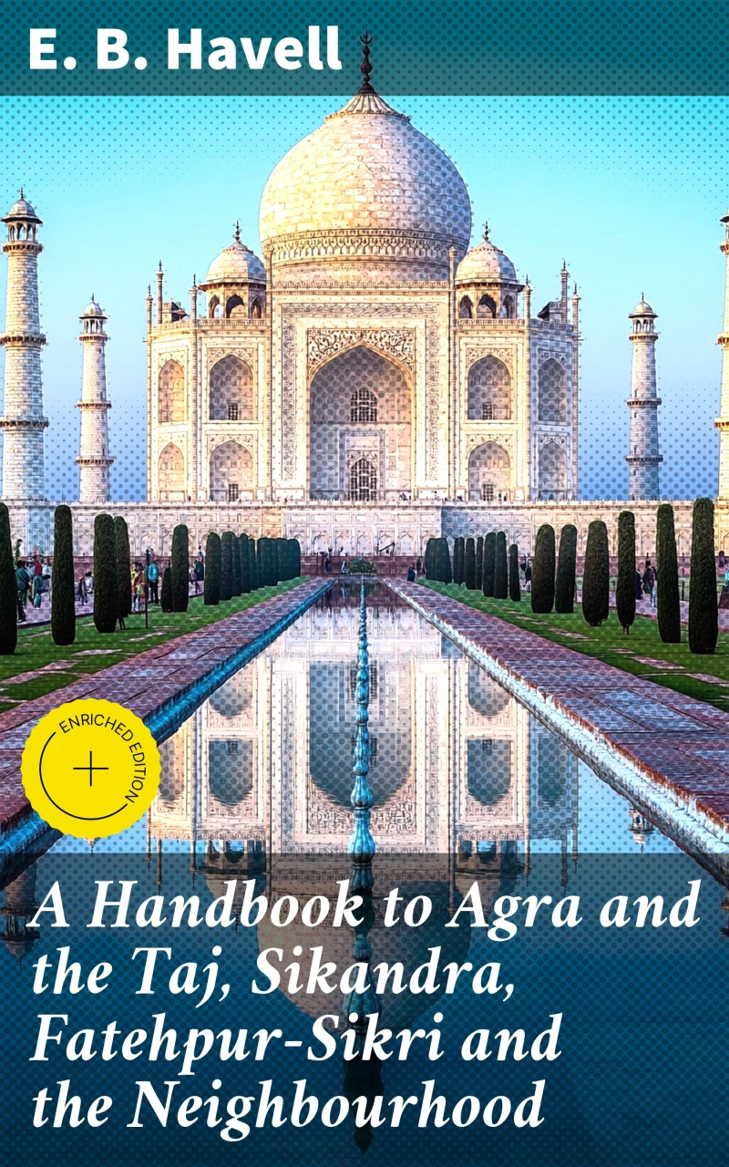 Portada: A Handbook to Agra and the Taj, Sikandra, Fatehpur-Sikri and the Neighbourhood