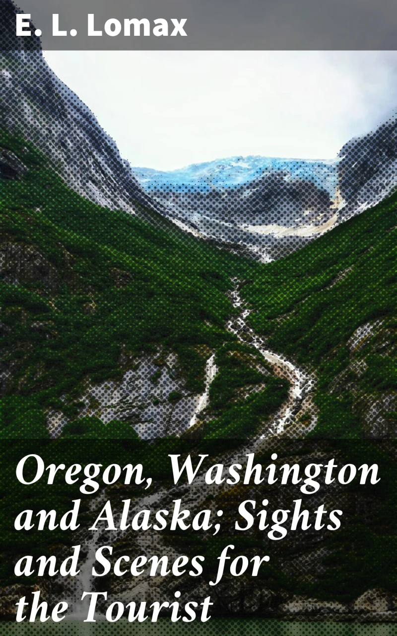 Portada: Oregon, Washington and Alaska; Sights and Scenes for the Tourist