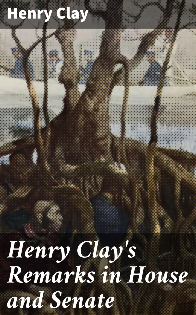 Portada: Henry Clay's Remarks in House and Senate