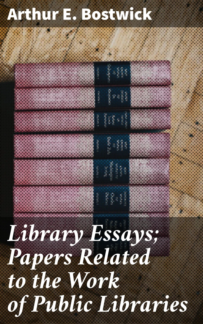 Portada: Library Essays; Papers Related to the Work of Public Libraries