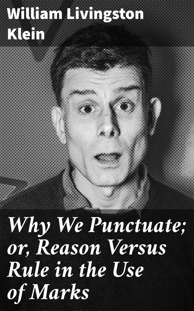 Portada: Why We Punctuate; or, Reason Versus Rule in the Use of Marks