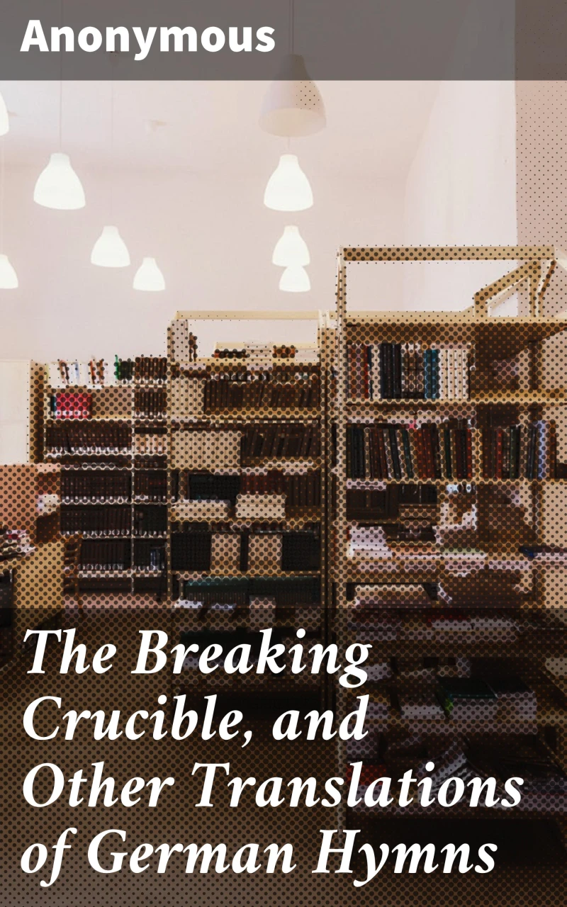Portada: The Breaking Crucible, and Other Translations of German Hymns