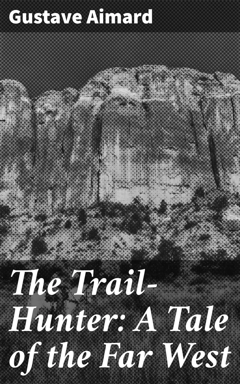 Portada: The Trail-Hunter: A Tale of the Far West