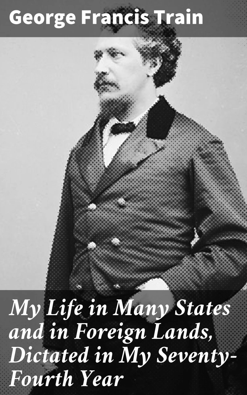 Portada: My Life in Many States and in Foreign Lands, Dictated in My Seventy-Fourth Year