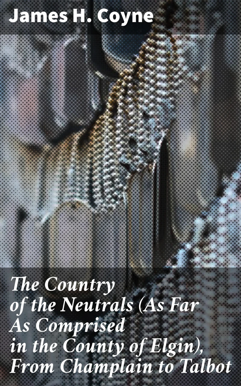 Portada: The Country of the Neutrals (As Far As Comprised in the County of Elgin), From Champlain to Talbot