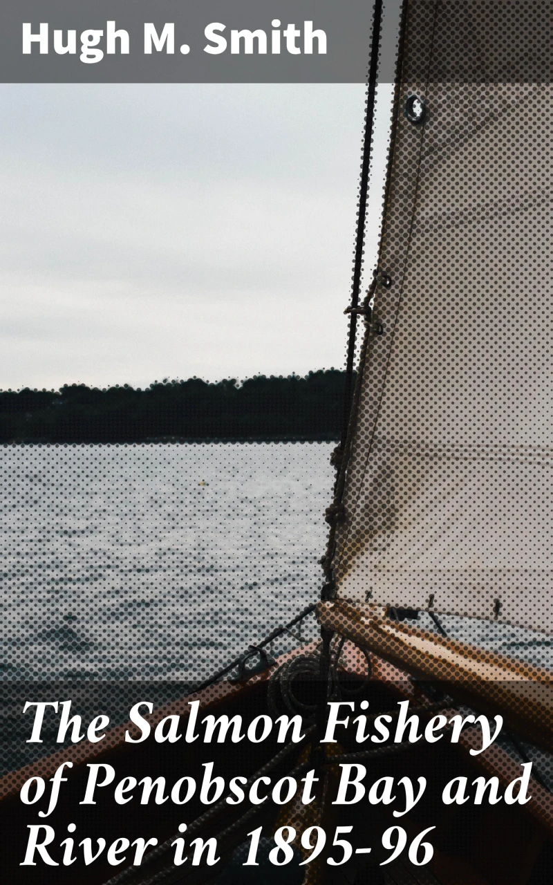 Portada: The Salmon Fishery of Penobscot Bay and River in 1895-96