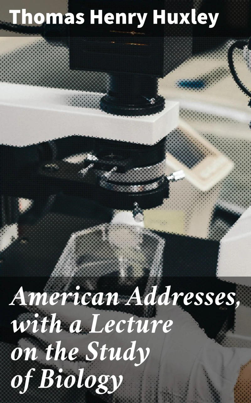 Portada: American Addresses, with a Lecture on the Study of Biology