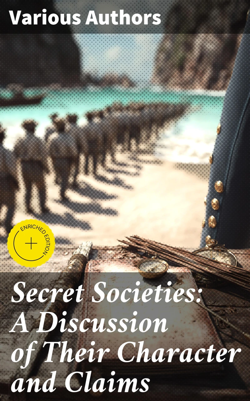 Portada: Secret Societies: A Discussion of Their Character and Claims