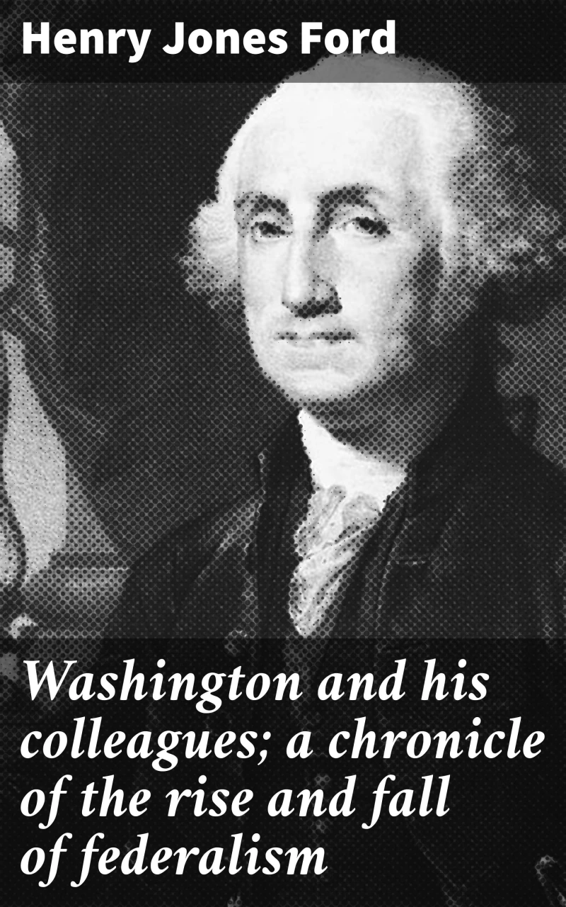 Portada: Washington and his colleagues; a chronicle of the rise and fall of federalism