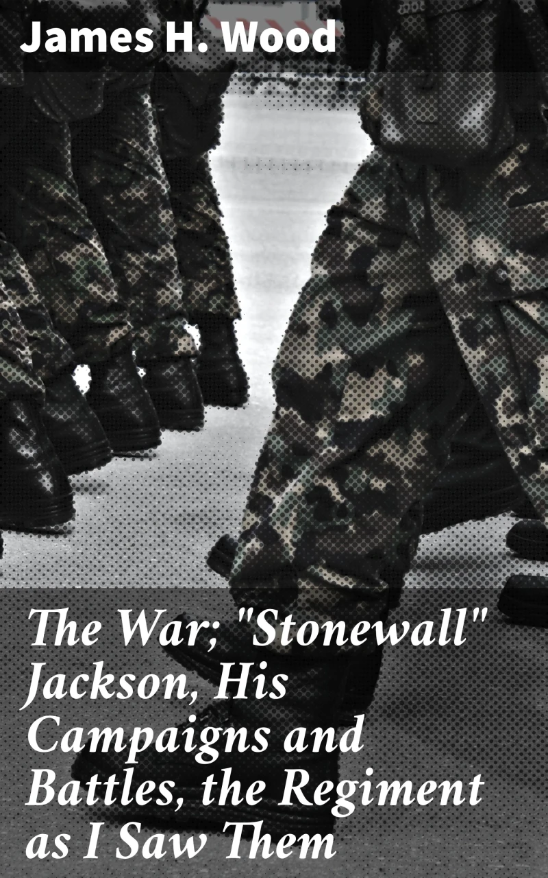 Portada: The War; "Stonewall" Jackson, His Campaigns and Battles, the Regiment as I Saw Them