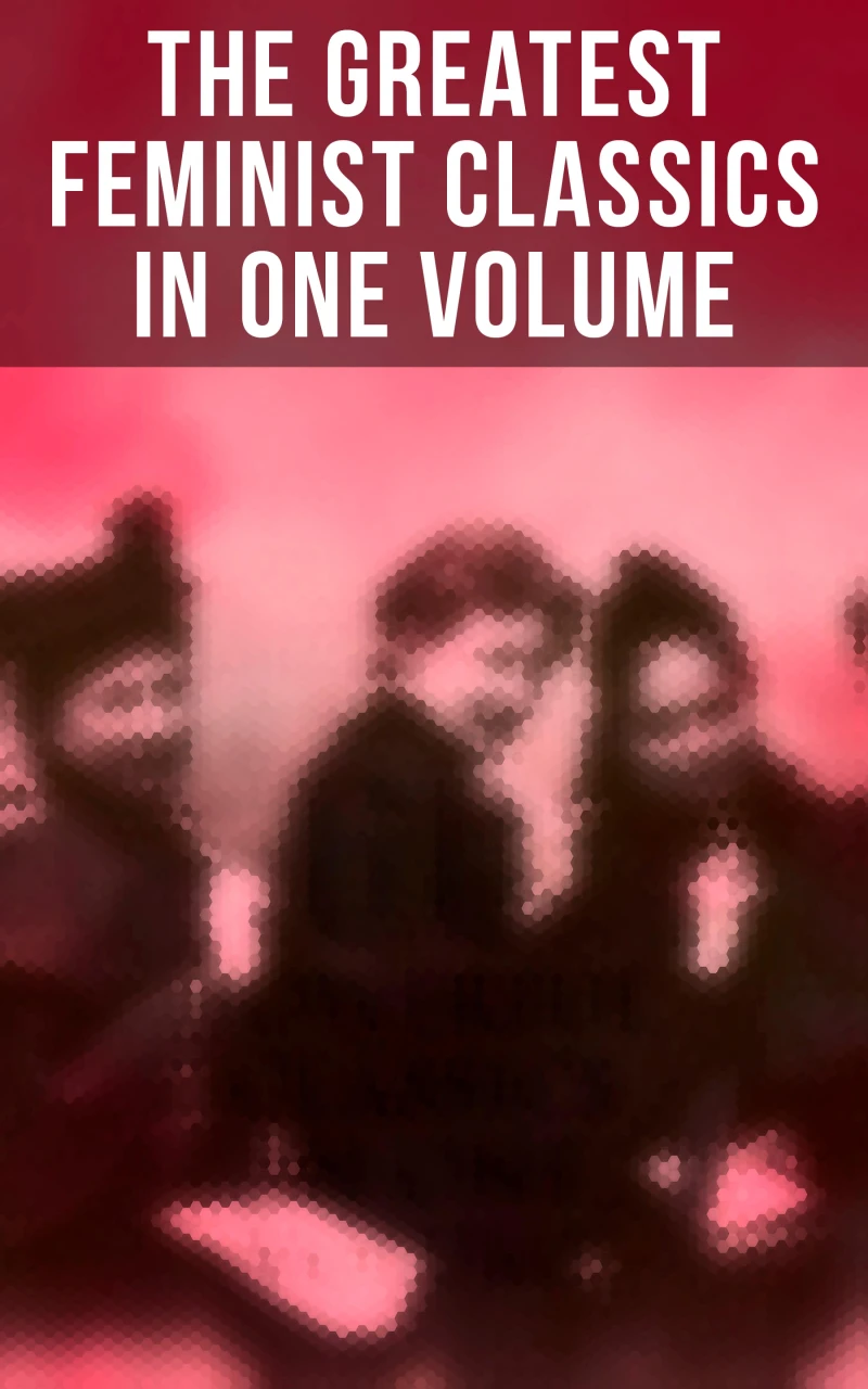 Portada: The Greatest Feminist Classics in One Volume