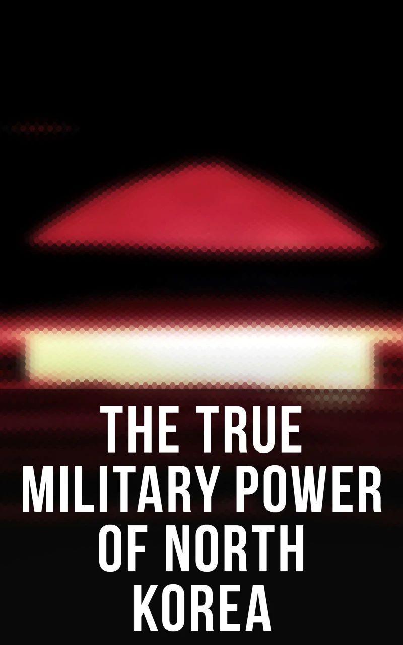 Portada: The True Military Power of North Korea