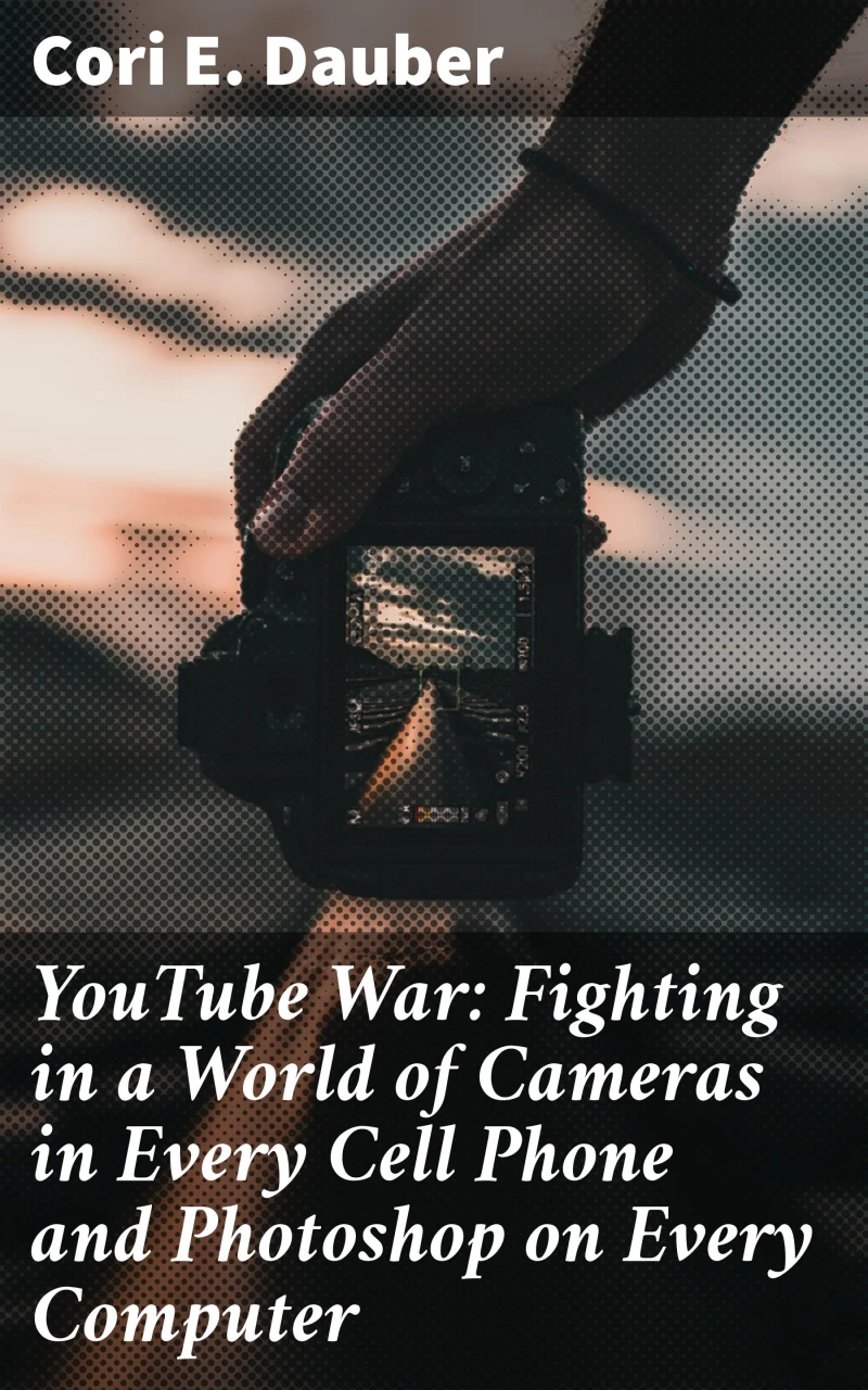 Portada: YouTube War: Fighting in a World of Cameras in Every Cell Phone and Photoshop on Every Computer