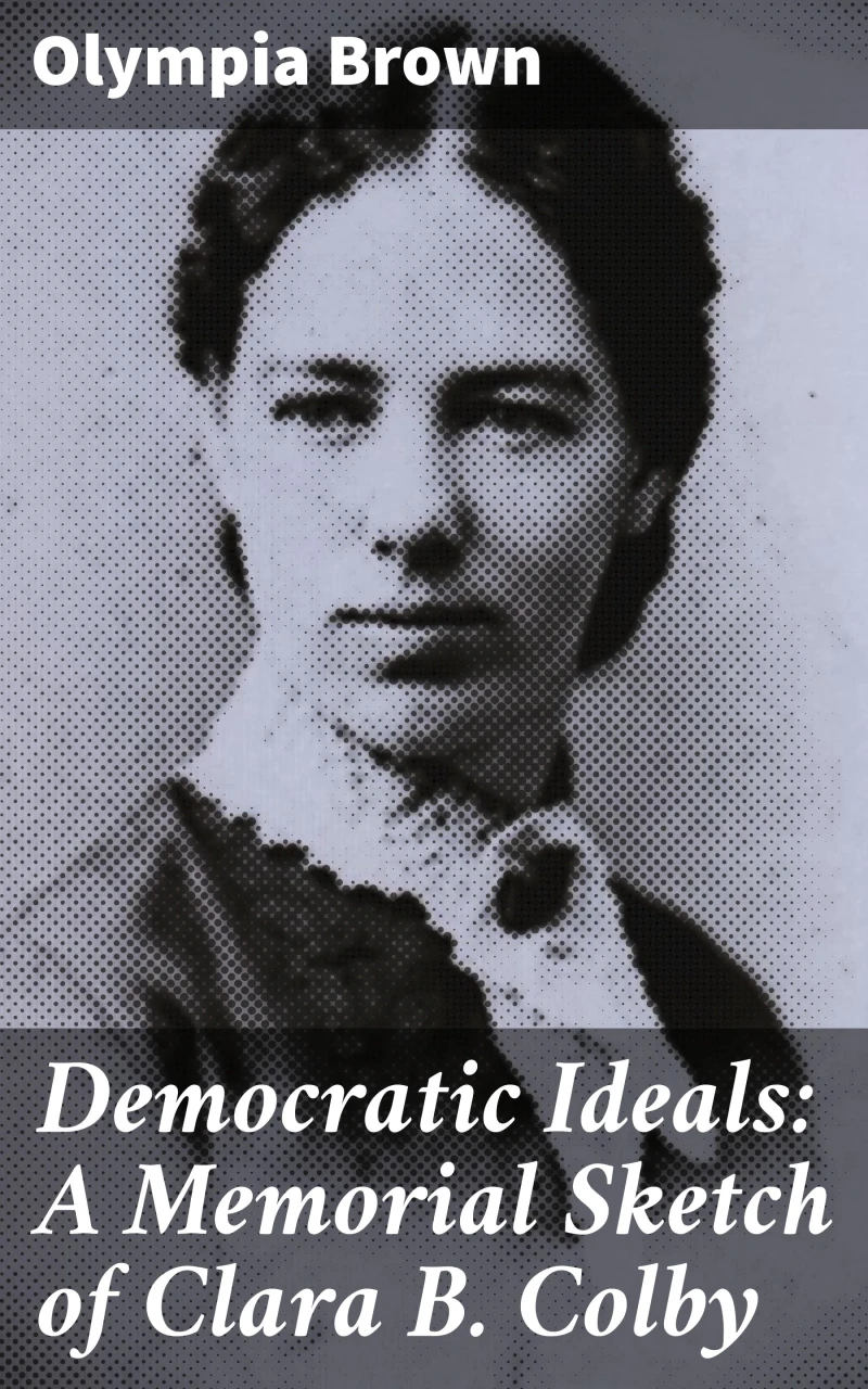 Portada: Democratic Ideals: A Memorial Sketch of Clara B. Colby